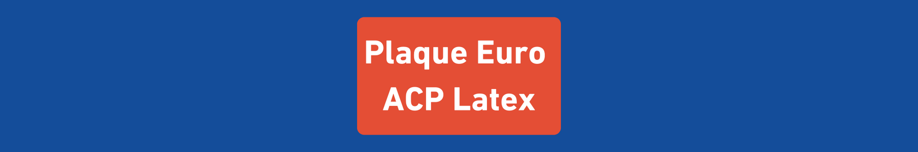 Plaque euro acp latex